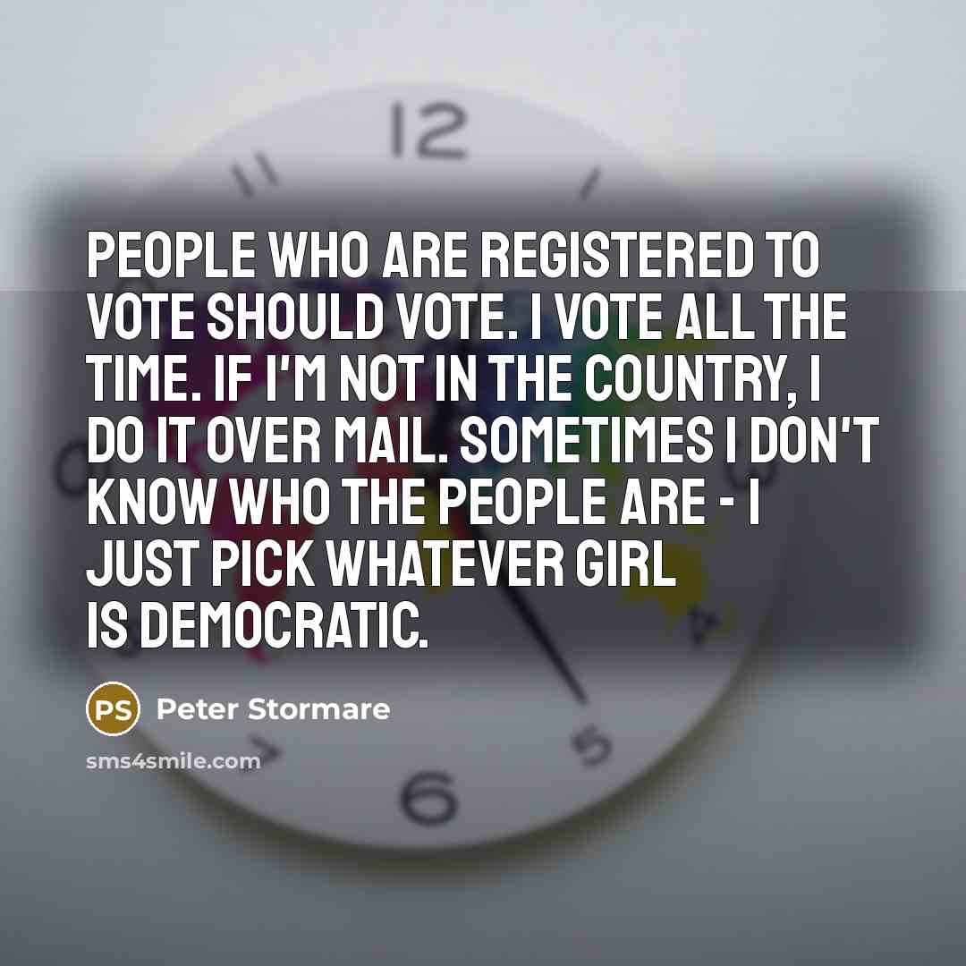 “People who are registered to vote should vote. I vote…” quote by Peter Stormare
