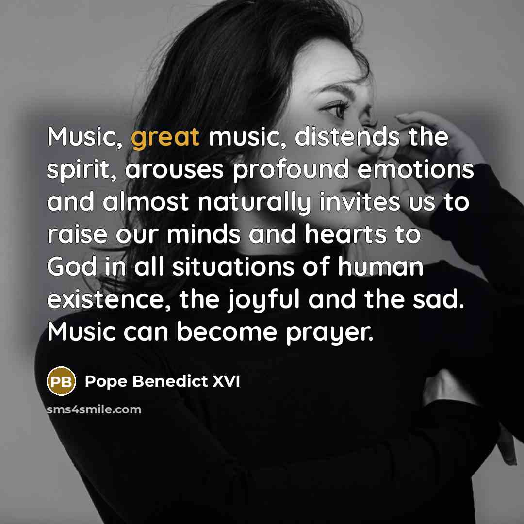 “Music, great music, distends the spirit, arouses profound emotions and…” quote by Pope Benedict XVI