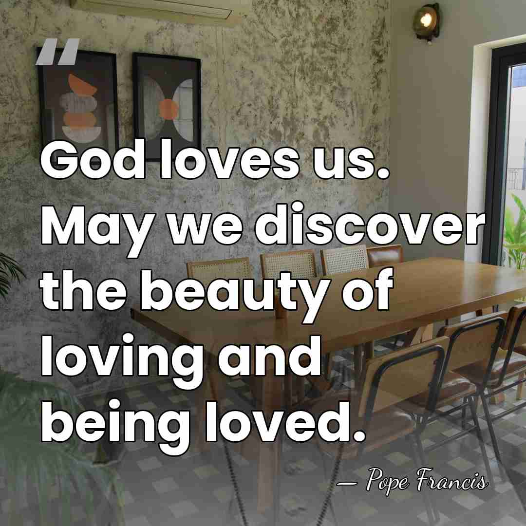 God loves us. May we discover the beauty of loving and being&hellip; - Pope Francis