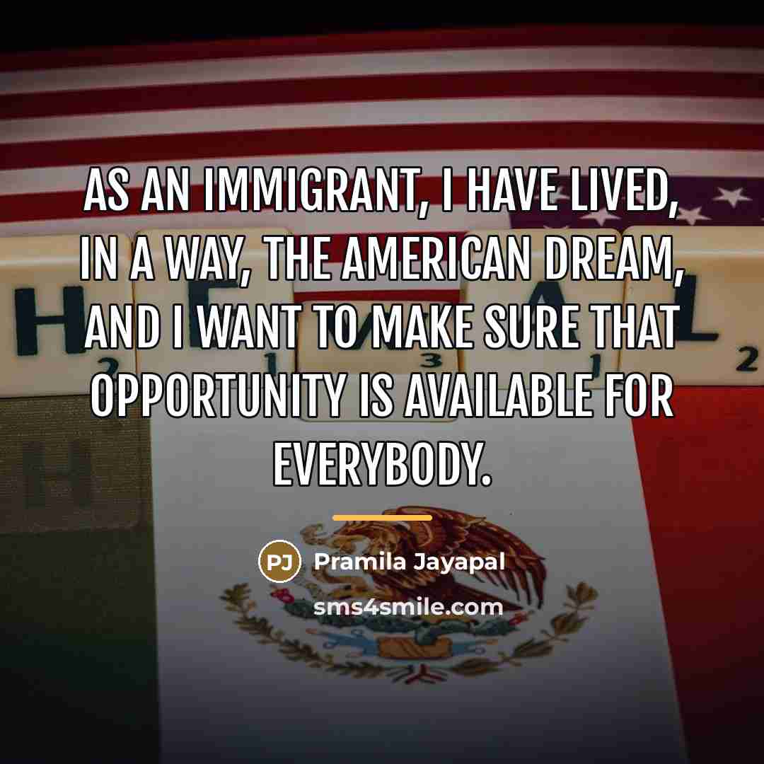 “As an immigrant, I have lived, in a way, the…” quote by Pramila Jayapal
