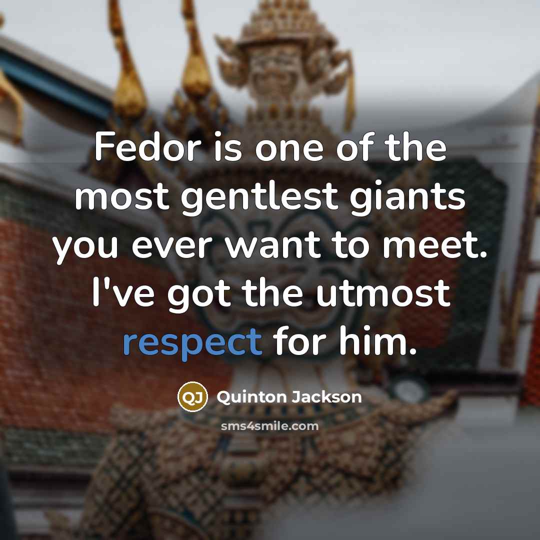 “Fedor is one of the most gentlest giants you ever…” quote by Quinton Jackson