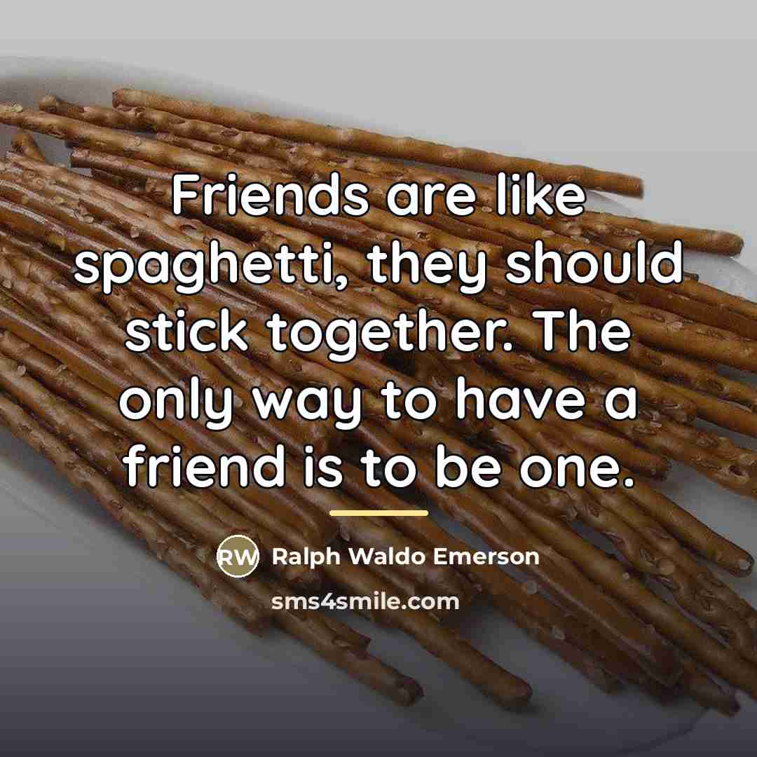 “Friends are like spaghetti, they should stick together. The only…” quote by Ralph Waldo Emerson