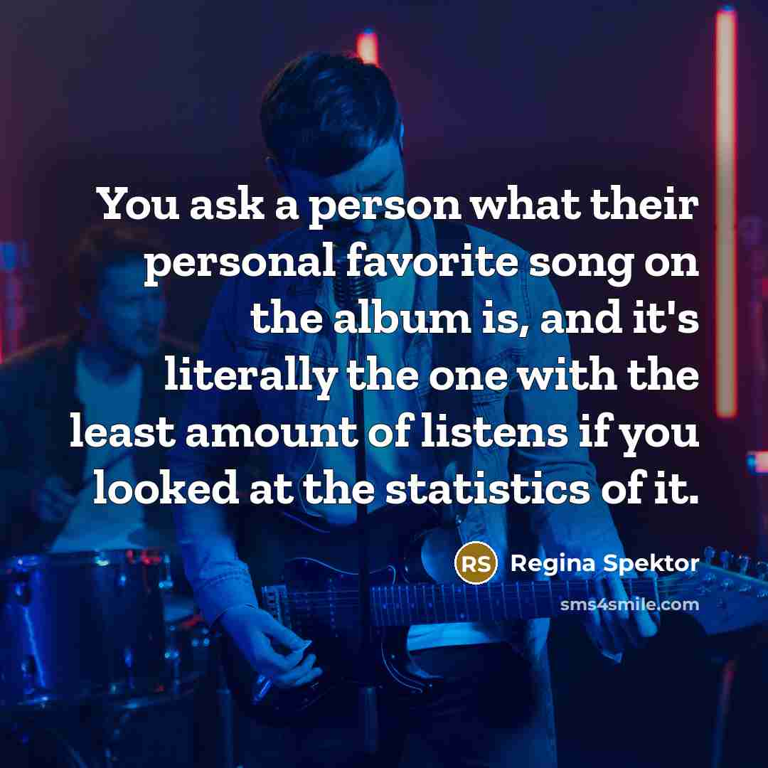 “You ask a person what their personal favorite song on…” quote by Regina Spektor