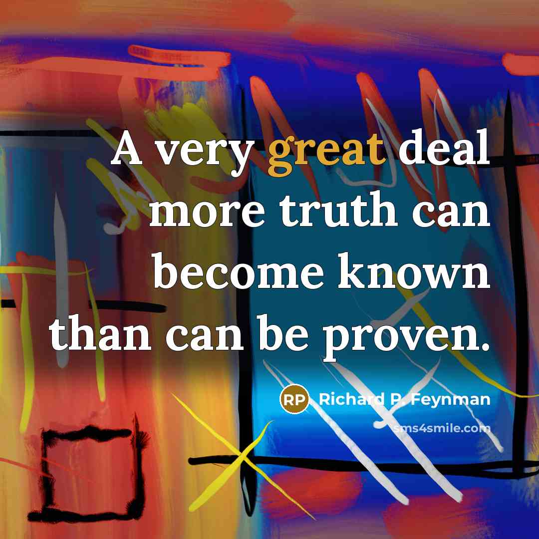 “A very great deal more truth can become known than…” quote by Richard P. Feynman