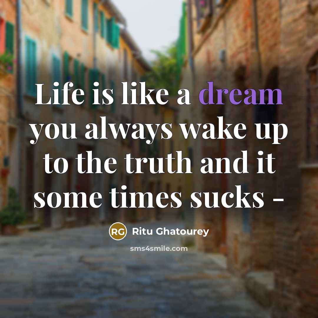 “Life is like a dream you always wake up to…” quote by Ritu Ghatourey