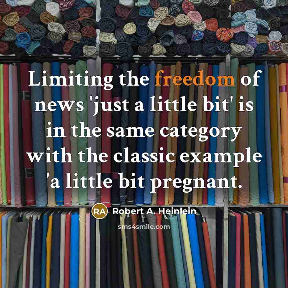 “Limiting the freedom of news 'just a little bit' is…” quote by Robert A. Heinlein