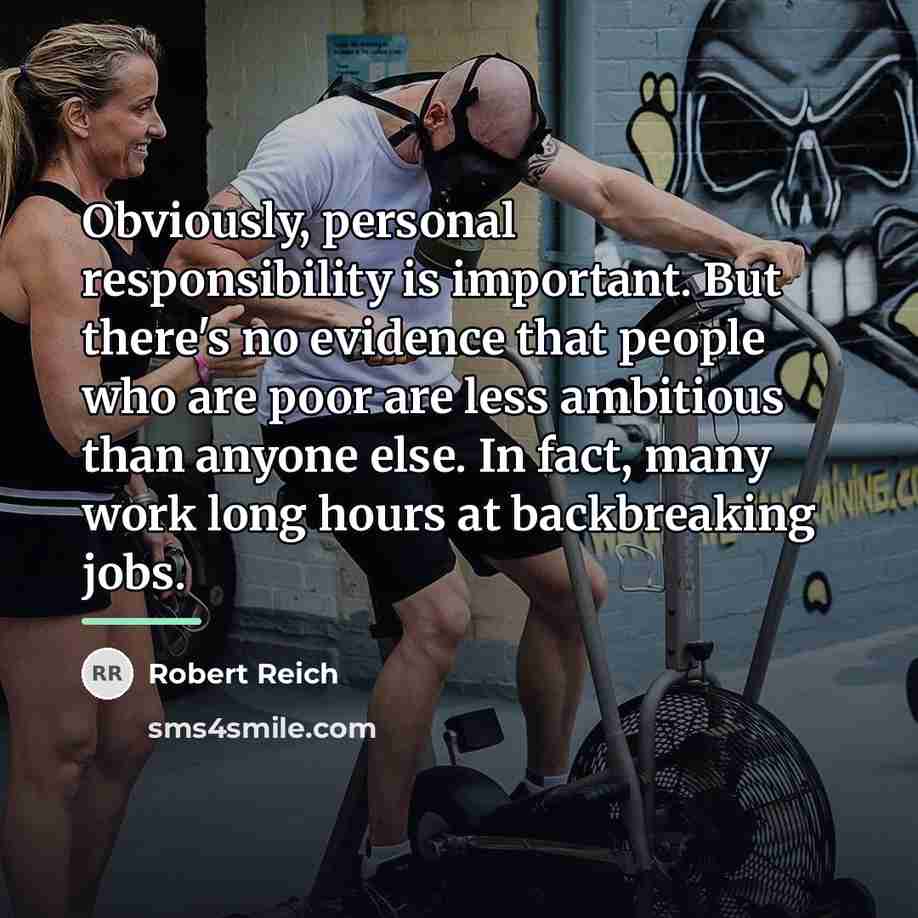 “Obviously, personal responsibility is important. But there's no evidence that…” quote by Robert Reich