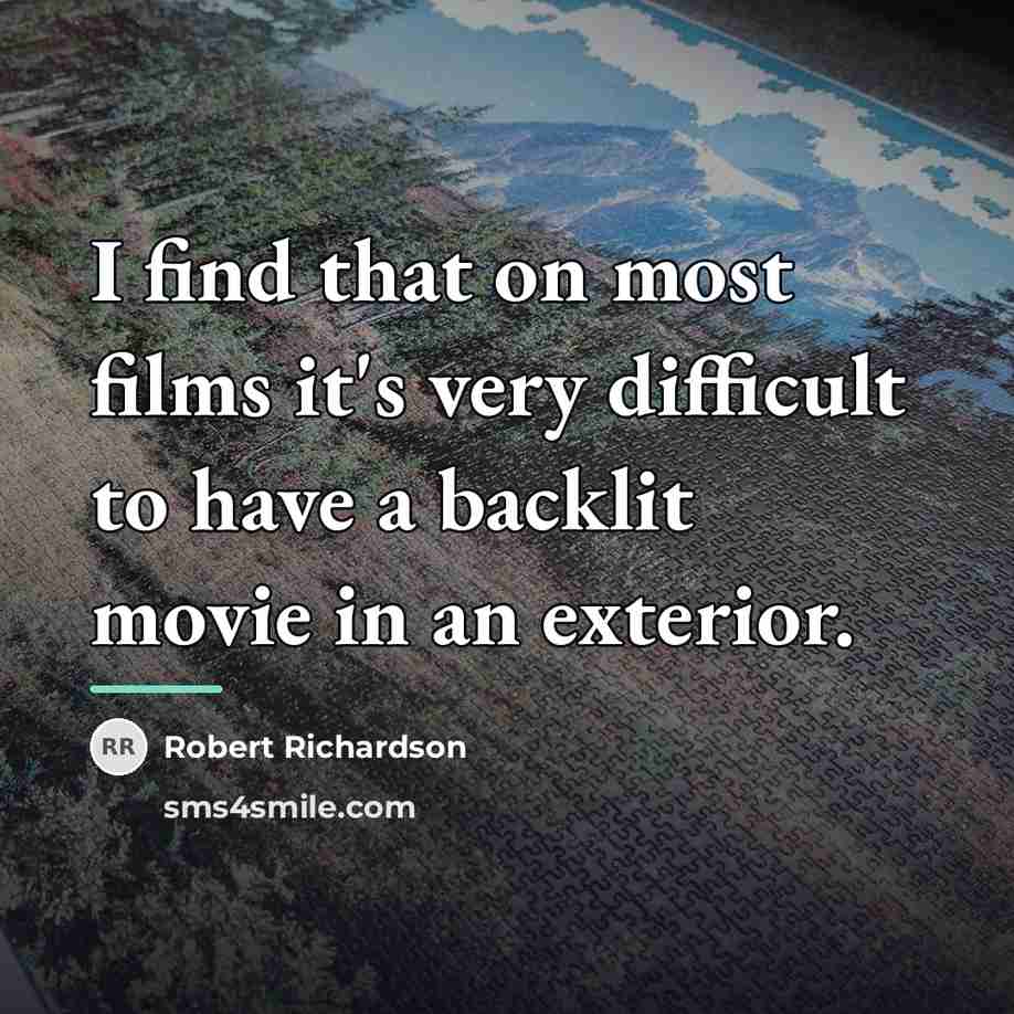 “I find that on most films it's very difficult to…” quote by Robert Richardson