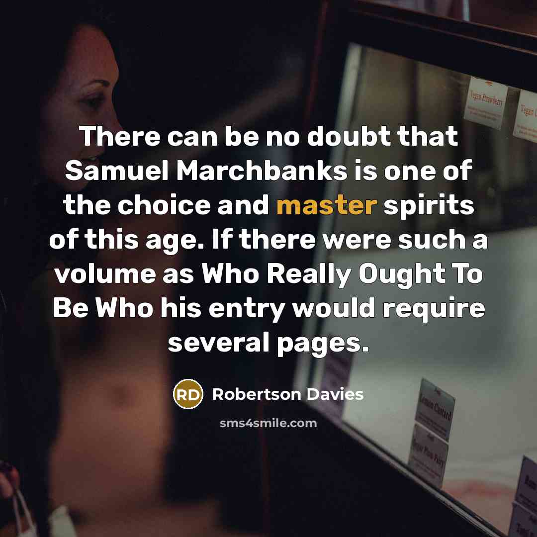 “There can be no doubt that Samuel Marchbanks is one…” quote by Robertson Davies