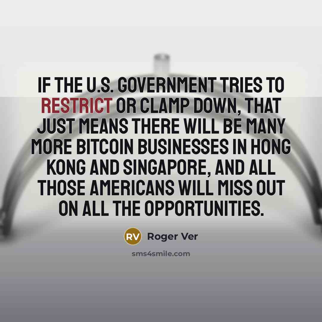 “If the U.S. government tries to restrict or clamp down,…” quote by Roger Ver