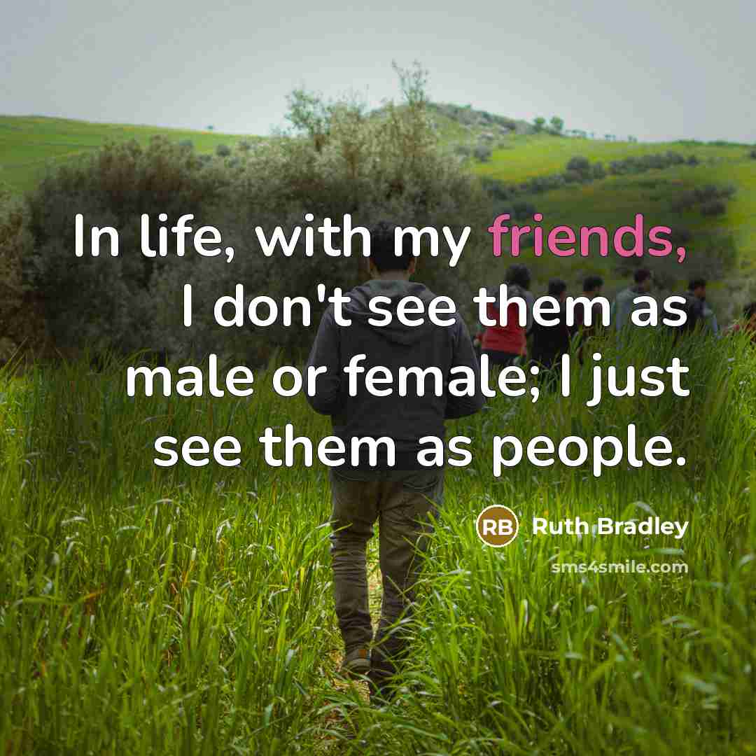 “In life, with my friends, I don't see them as…” quote by Ruth Bradley