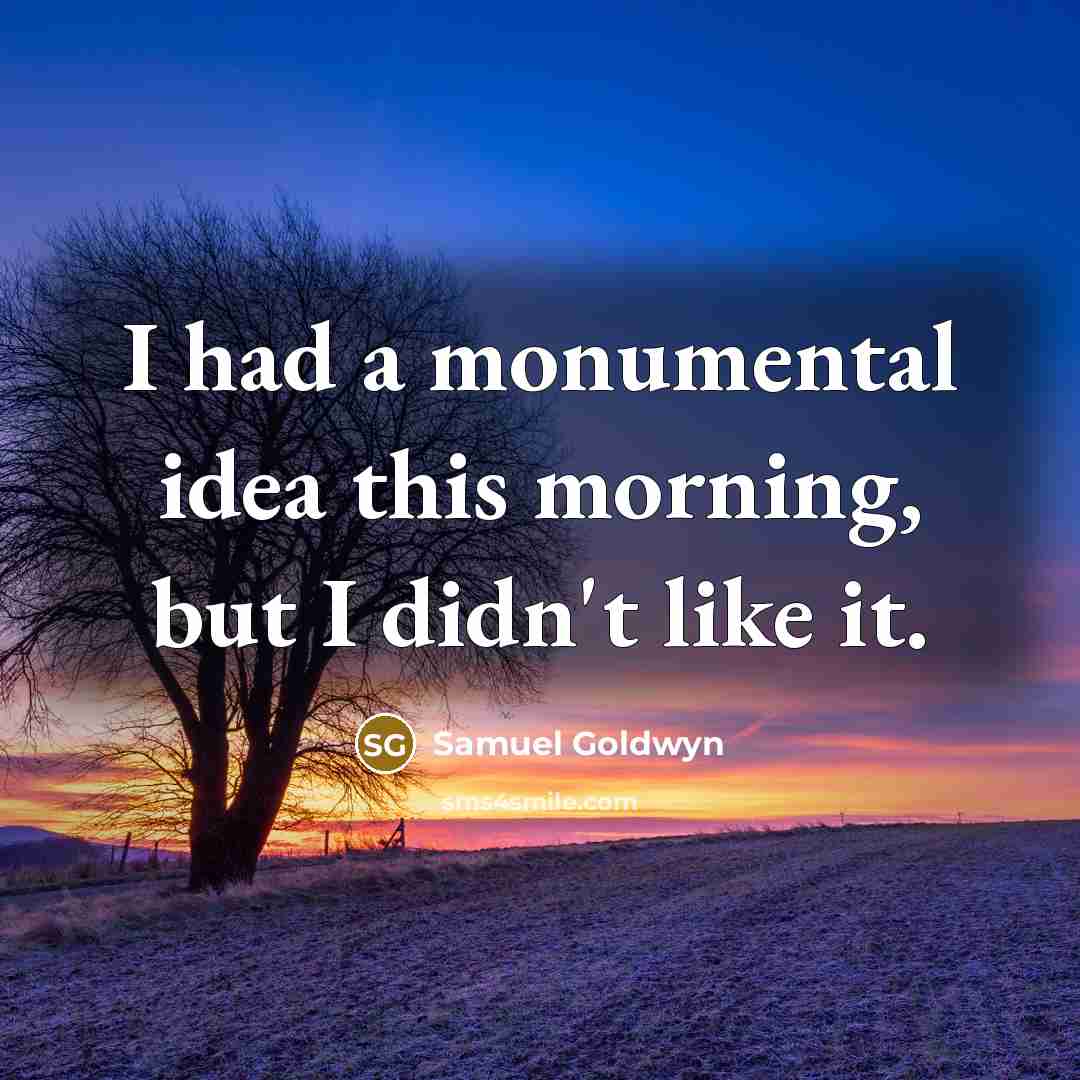“I had a monumental idea this morning, but I didn't…” quote by Samuel Goldwyn