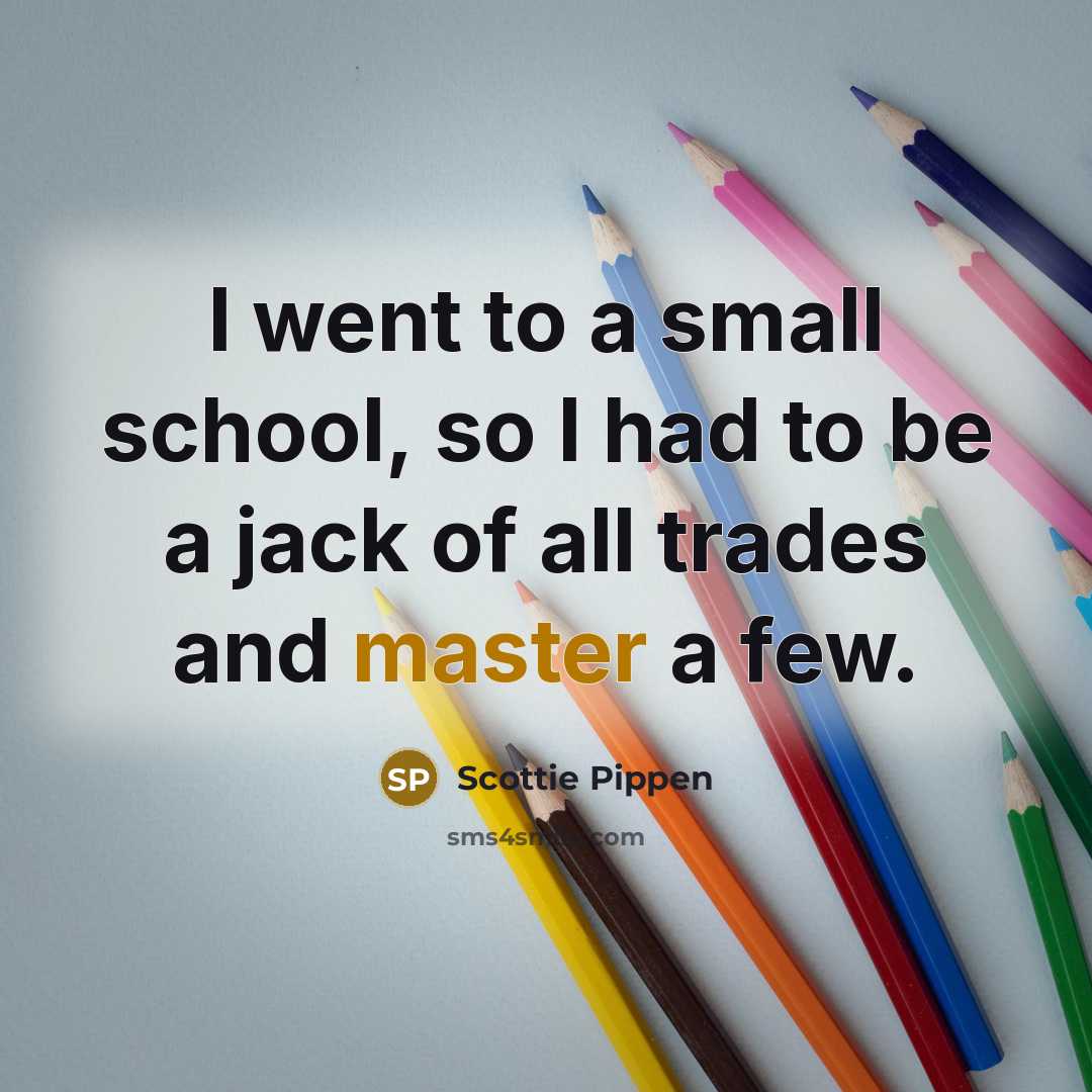 “I went to a small school, so I had to…” quote by Scottie Pippen