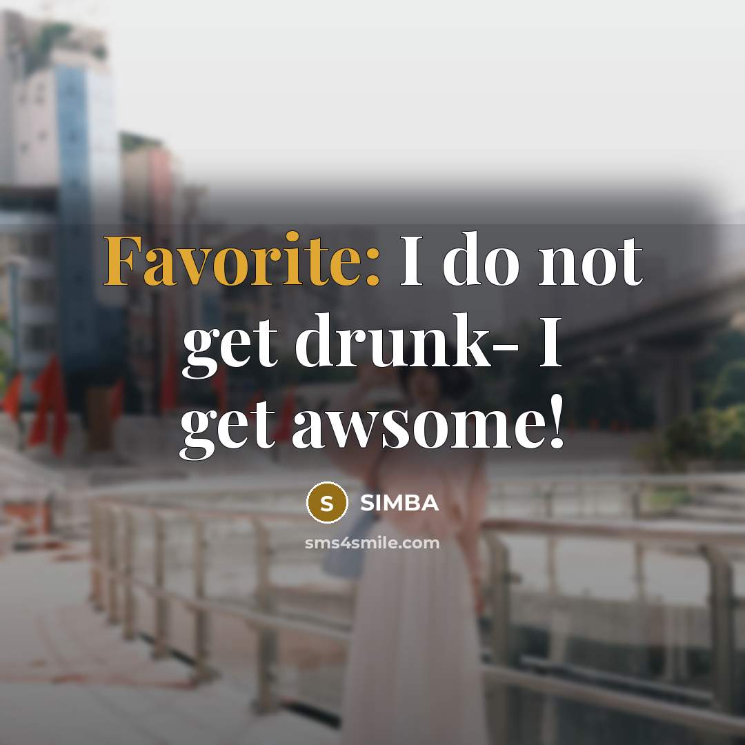 “Favorite: I do not get drunk- I get awsome!” quote by Simba