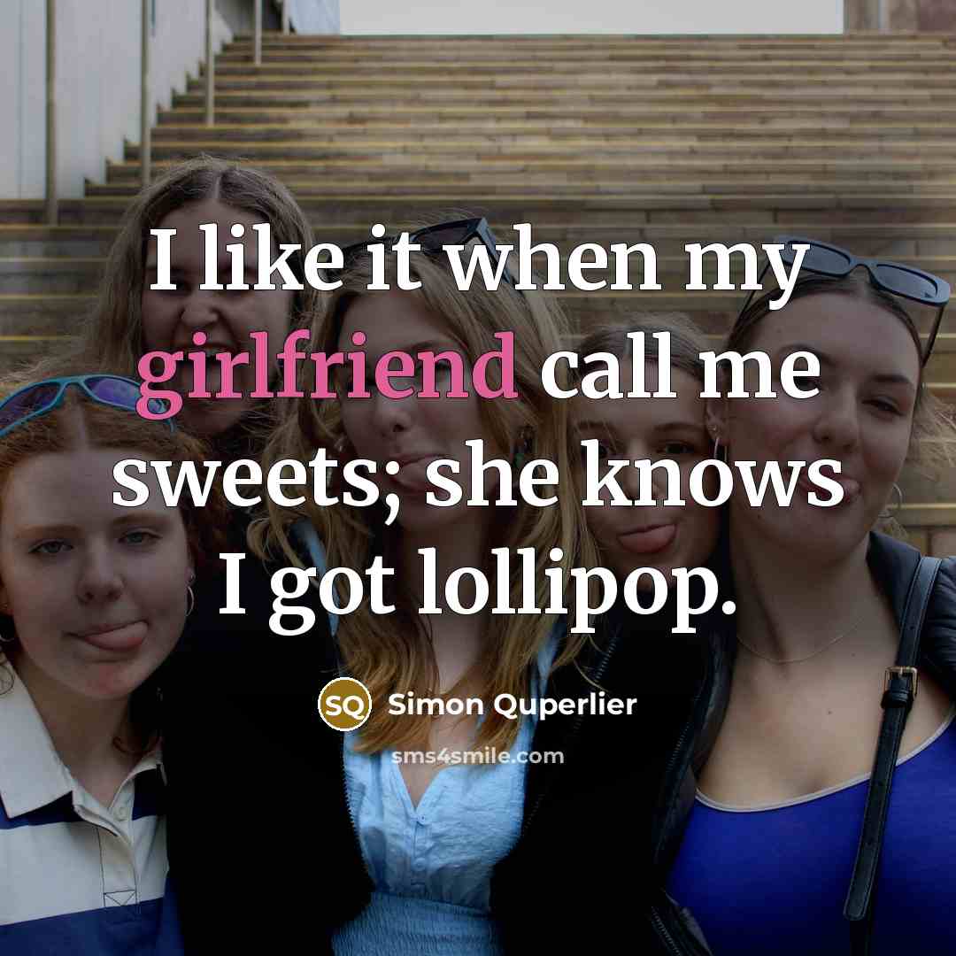 “I like it when my girlfriend call me sweets; she knows I got lollipop.” quote by Simon Quperlier