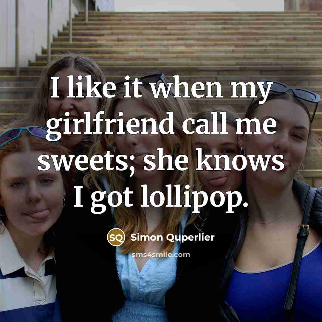 “I like it when my girlfriend call me sweets; she…” quote by Simon Quperlier