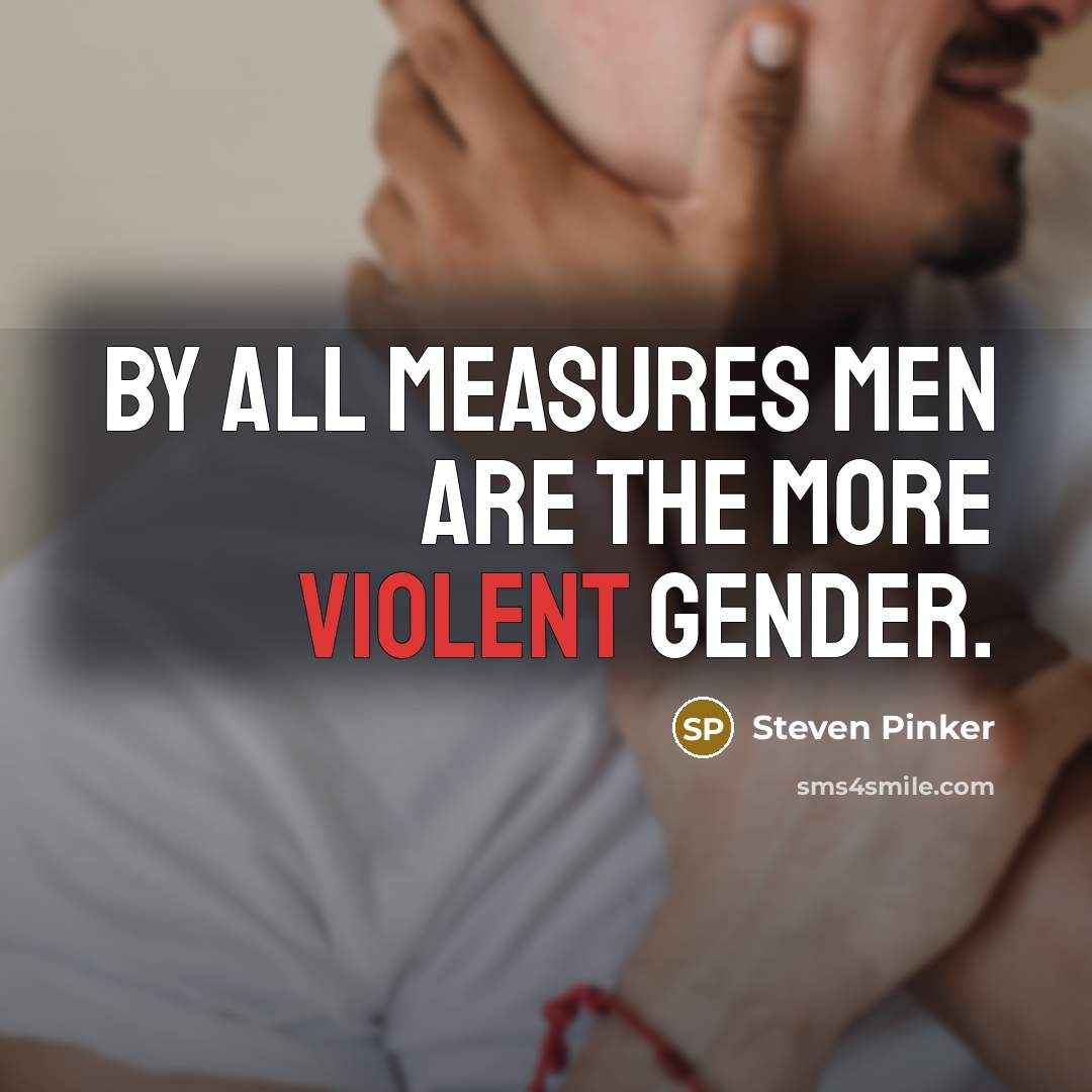 “By all measures men are the more violent gender.…” quote by Steven Pinker