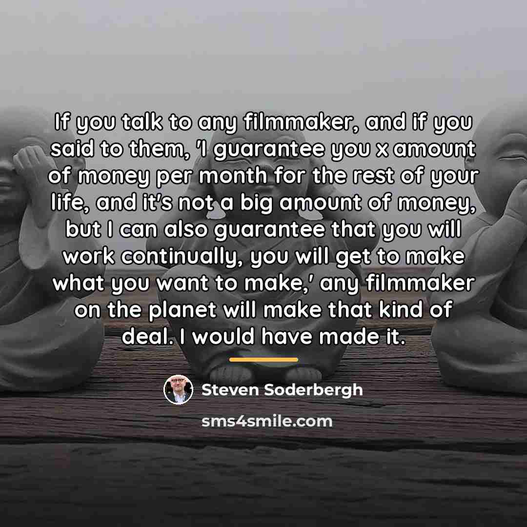 “If you talk to any filmmaker, and if you said…” quote by Steven Soderbergh