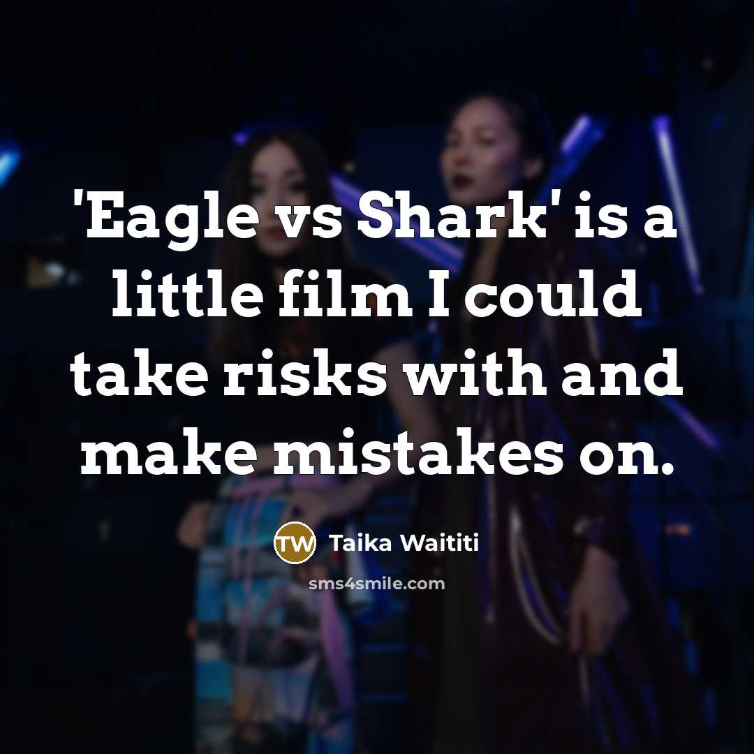 “'Eagle vs Shark' is a little film I could take…” quote by Taika Waititi