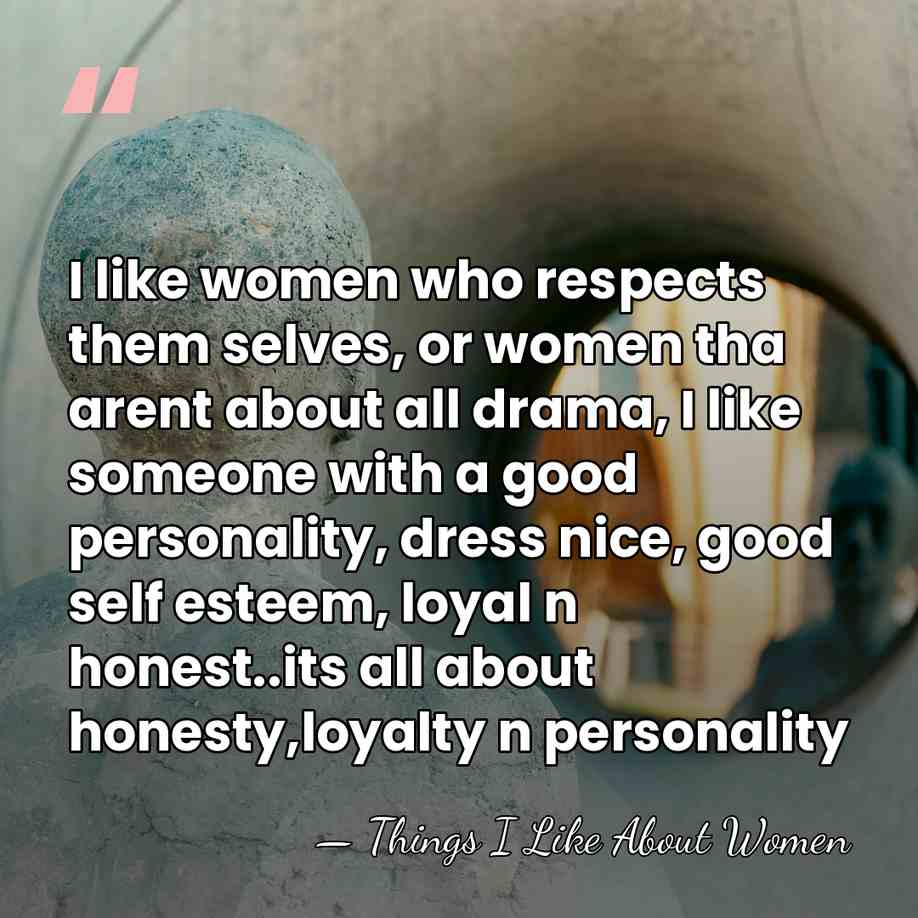 I like women who respects them selves, or women tha arent about&hellip; - Things I Like About Women