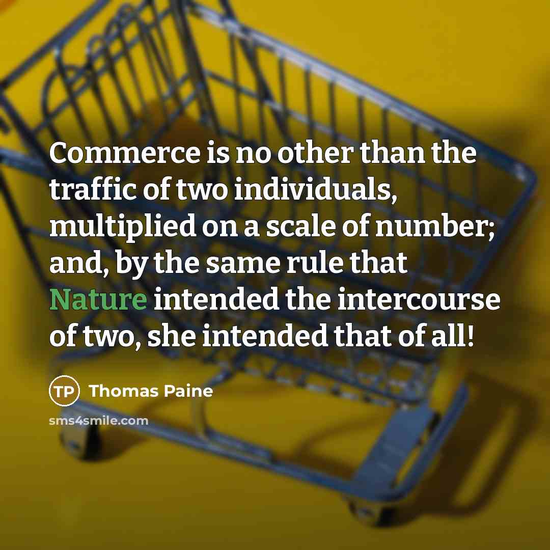 “Commerce is no other than the traffic of two individuals,…” quote by Thomas Paine
