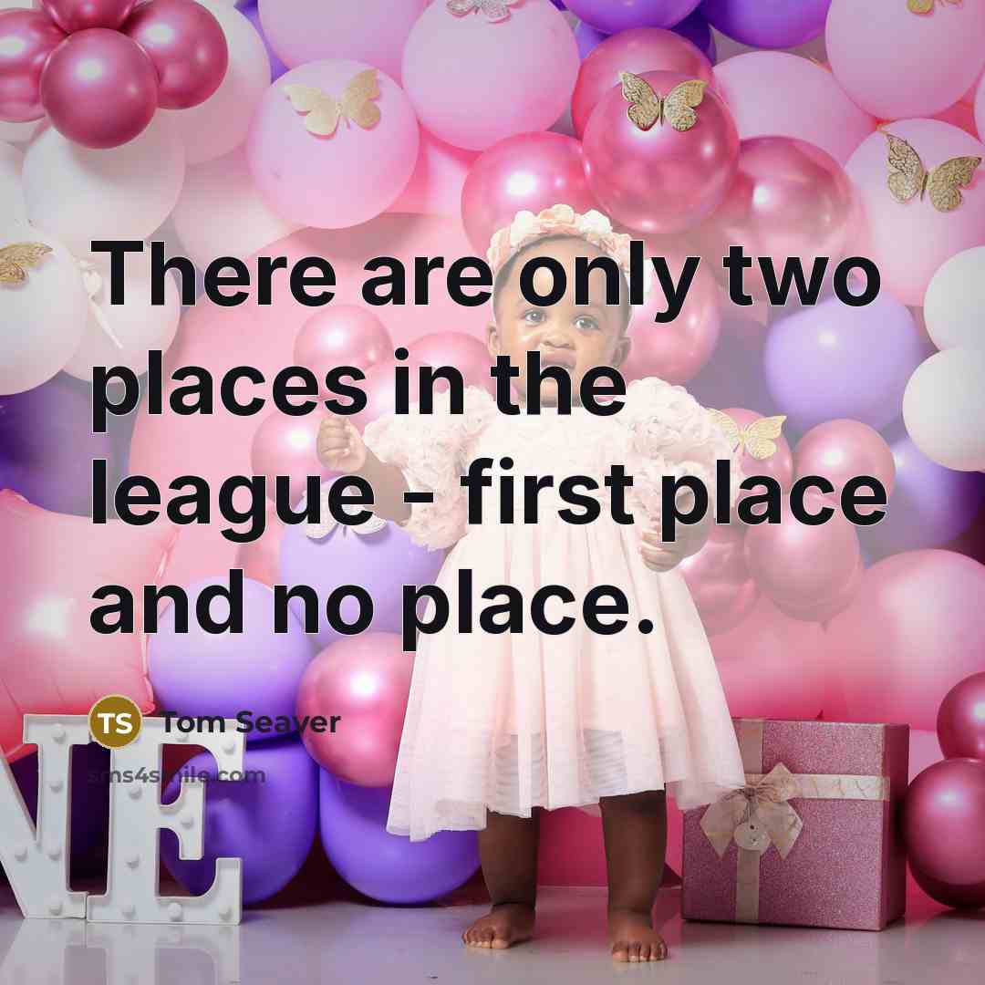“There are only two places in the league - first…” quote by Tom Seaver