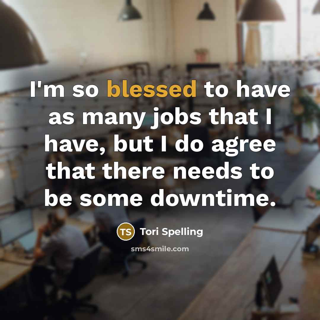 “I'm so blessed to have as many jobs that I…” quote by Tori Spelling