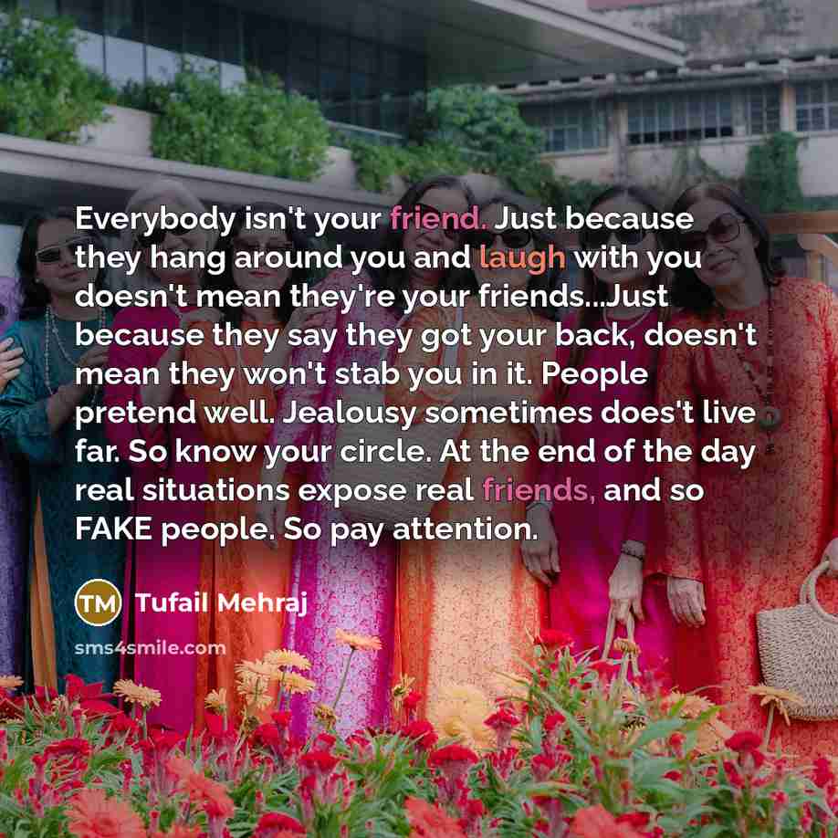 “Everybody isn't your friend. Just because they hang around you…” quote by Tufail Mehraj