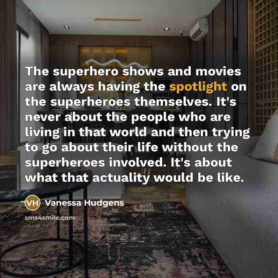 “The superhero shows and movies are always having the spotlight…” quote by Vanessa Hudgens