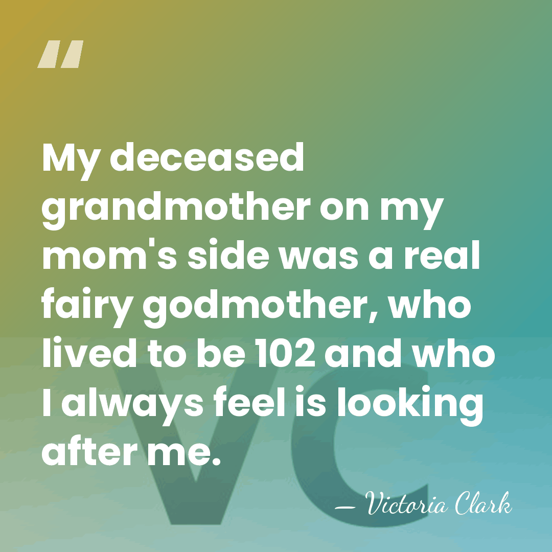 My deceased grandmother on my mom's side was a real fairy godmother,&hellip; - Victoria Clark