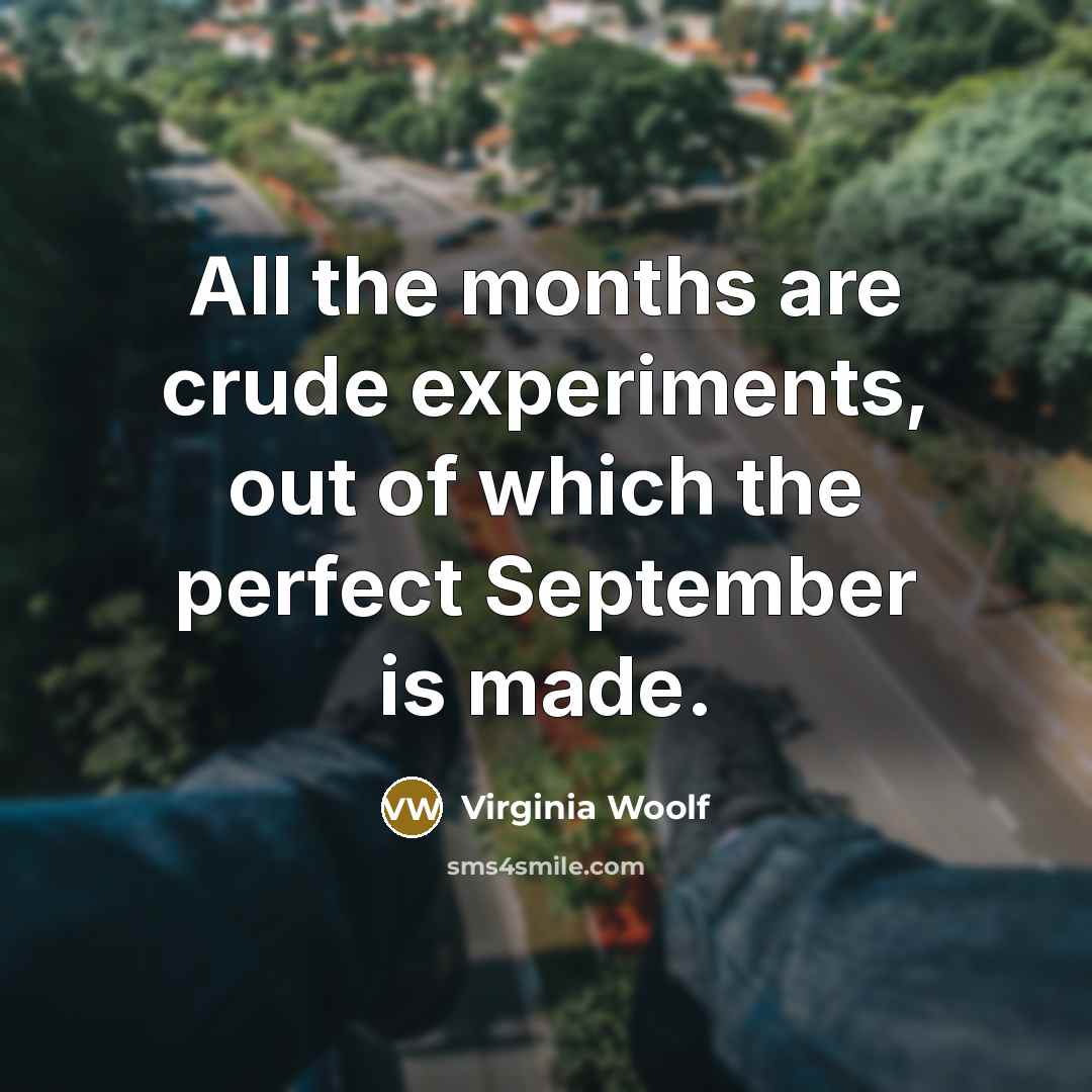 “All the months are crude experiments, out of which the…” quote by Virginia Woolf