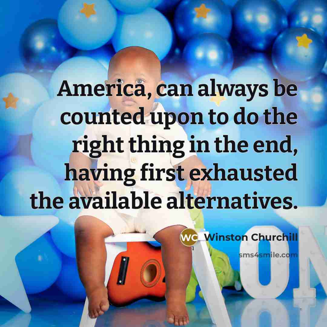 “America, can always be counted upon to do the right…” quote by Winston Churchill