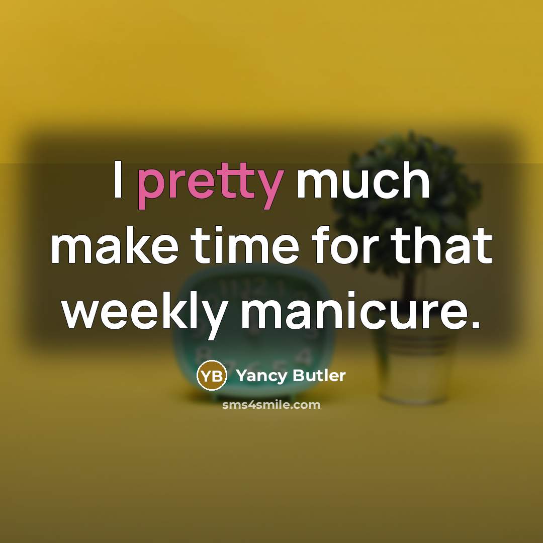 “I pretty much make time for that weekly manicure.…” quote by Yancy Butler