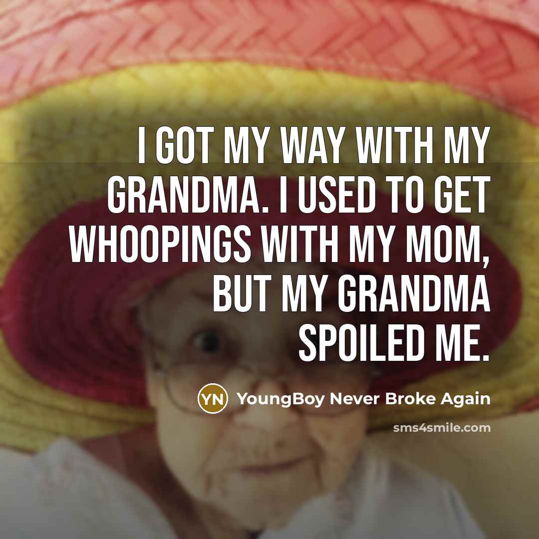 “I got my way with my grandma. I used to…” quote by YoungBoy Never Broke Again