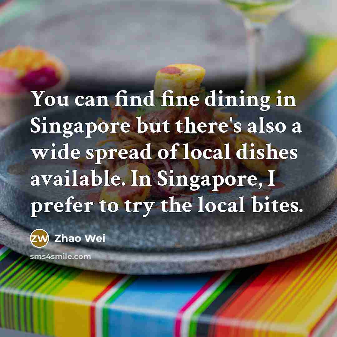 “You can find fine dining in Singapore but there's also…” quote by Zhao Wei