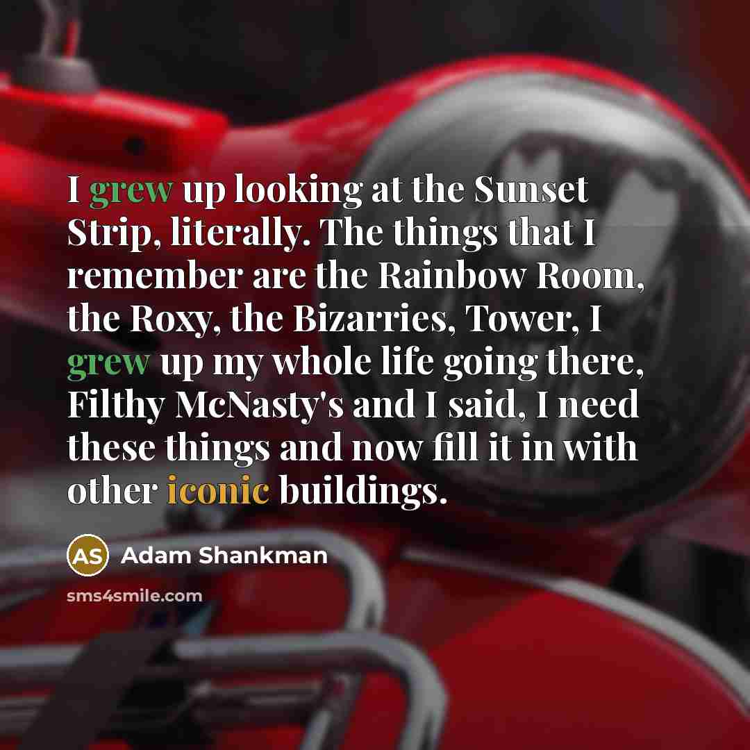 “I grew up looking at the Sunset Strip, literally. The…” quote by Adam Shankman
