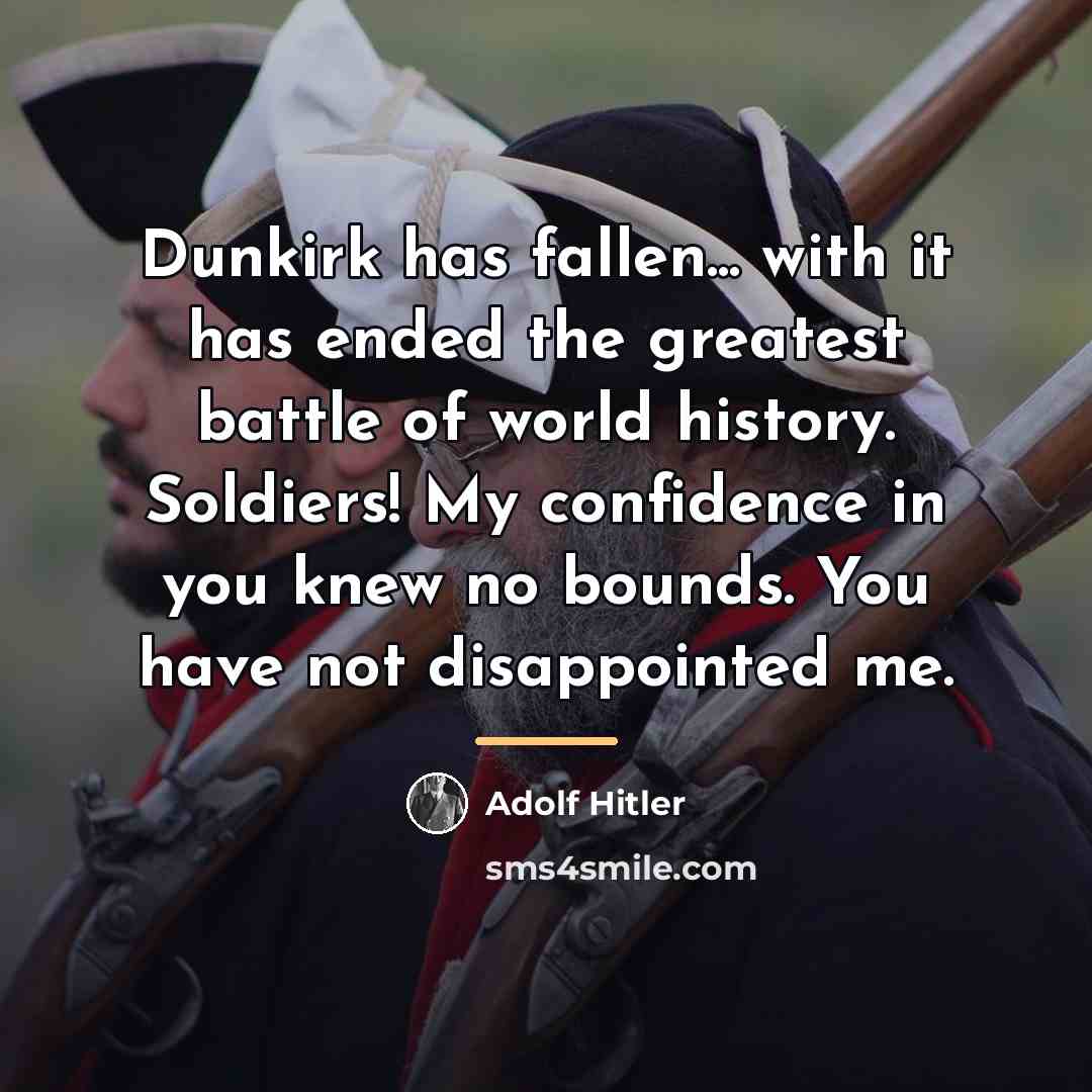 “Dunkirk has fallen... with it has ended the greatest battle…” quote by Adolf Hitler