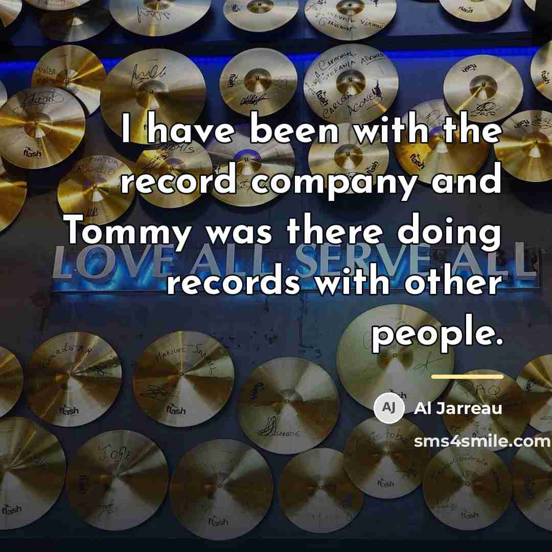 “I have been with the record company and Tommy was…” quote by Al Jarreau