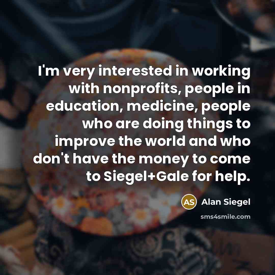 “I'm very interested in working with nonprofits, people in education,…” quote by Alan Siegel