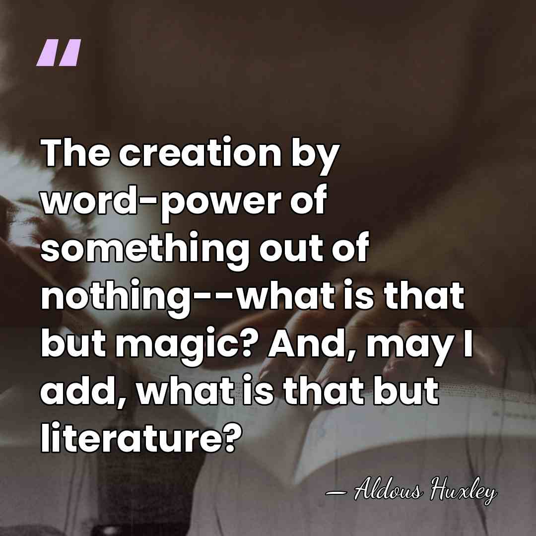 The creation by word-power of something out of nothing--what is that but&hellip; - Aldous Huxley