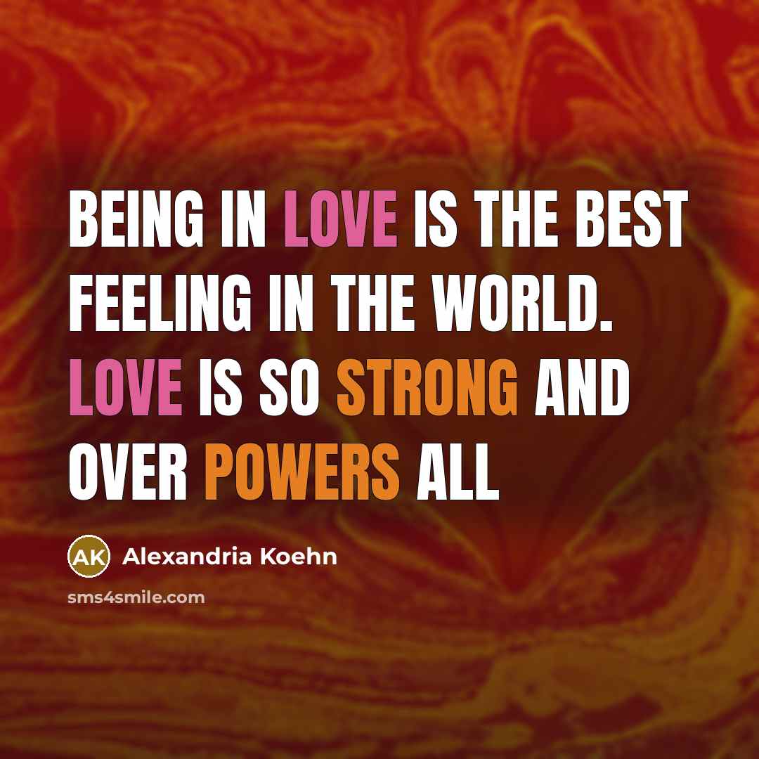“Being in love is the best feeling in the world.…” quote by Alexandria Koehn