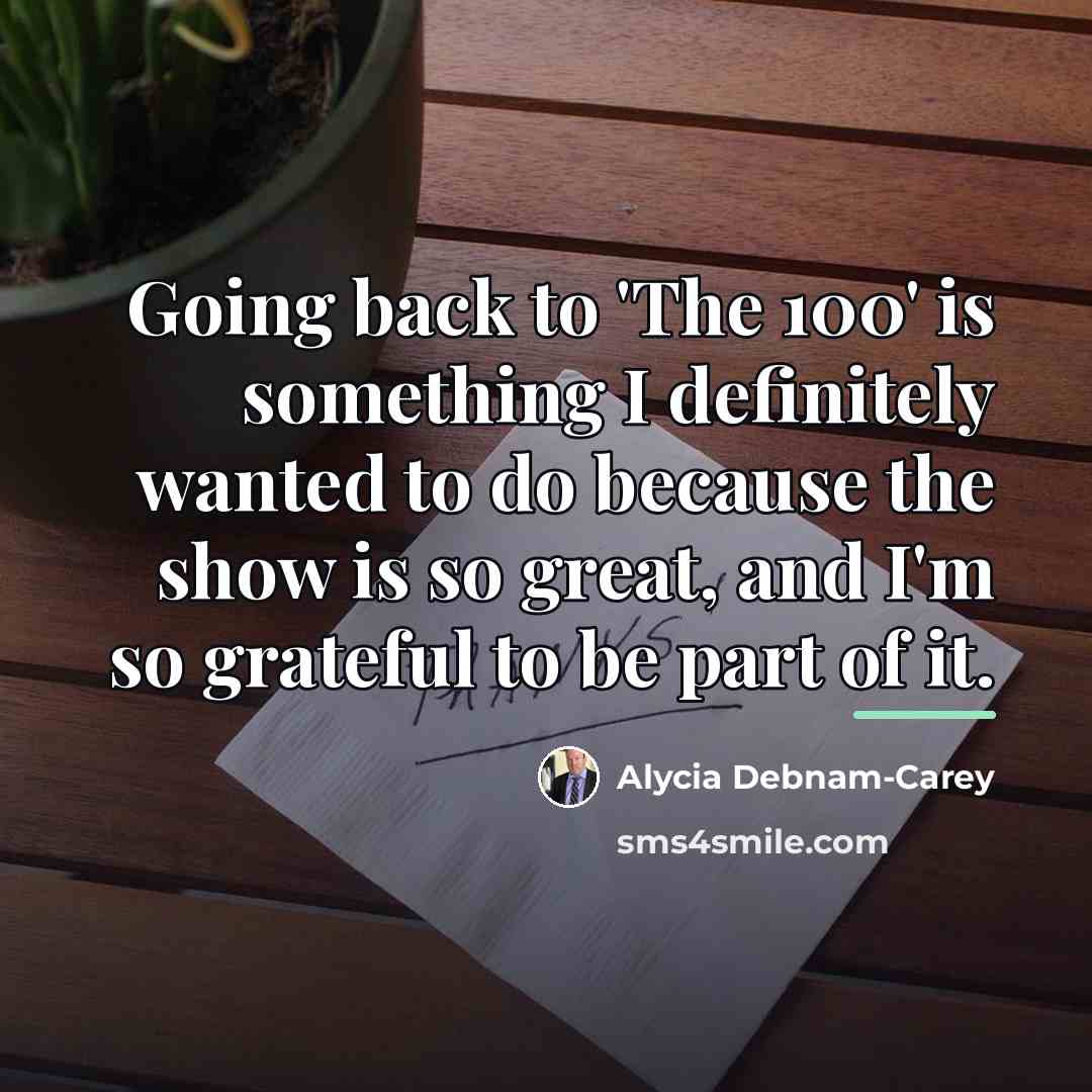 “Going back to 'The 100' is something I definitely wanted…” quote by Alycia Debnam-Carey