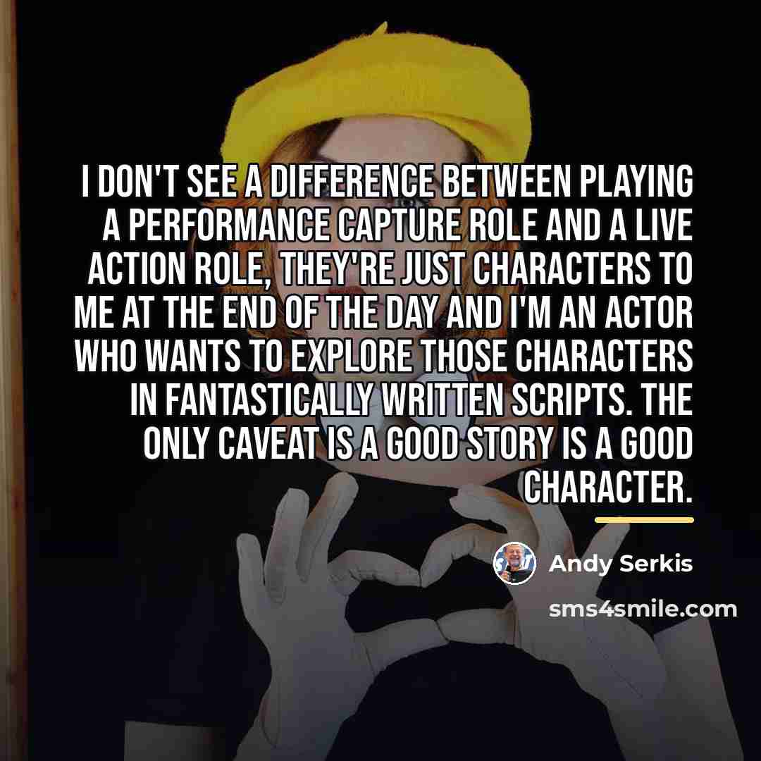 “I don't see a difference between playing a performance capture…” quote by Andy Serkis