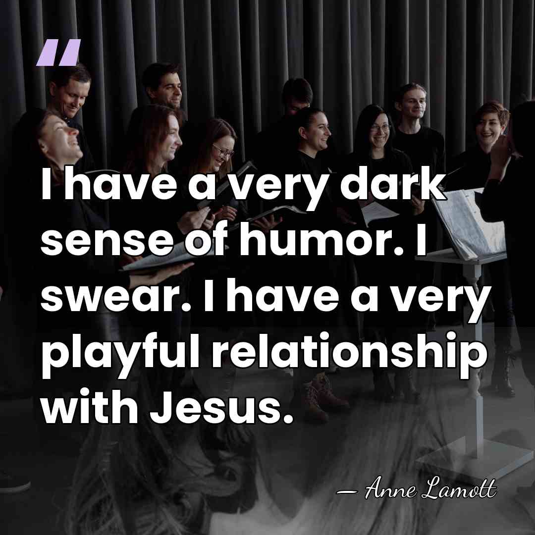 I have a very dark sense of humor. I swear. I have&hellip; - Anne Lamott