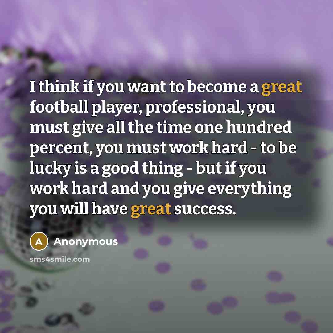 “I think if you want to become a great football…” quote by Anonymous