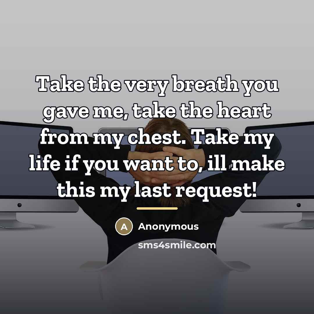 “Take the very breath you gave me, take the heart…” quote by Anonymous