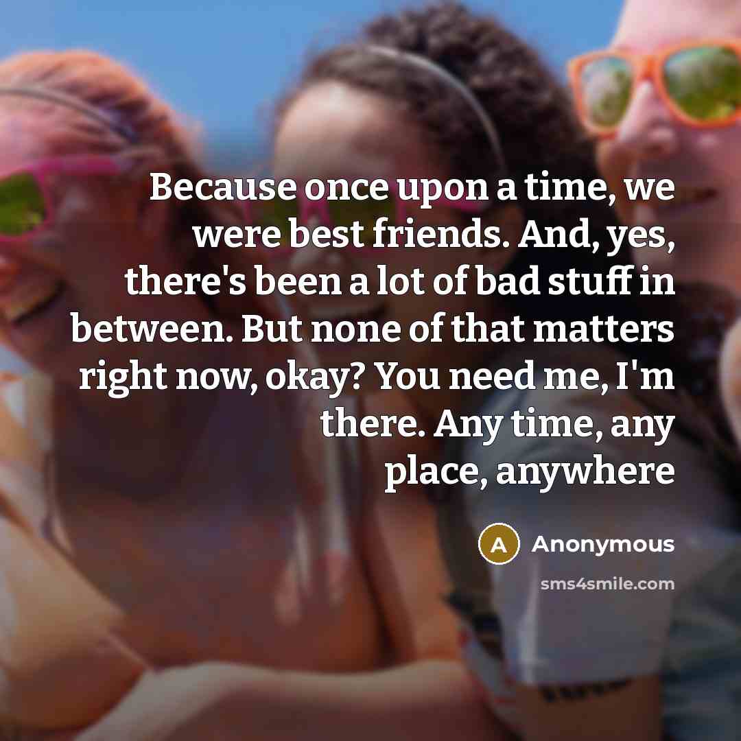 “Because once upon a time, we were best friends. And,…” quote by Anonymous