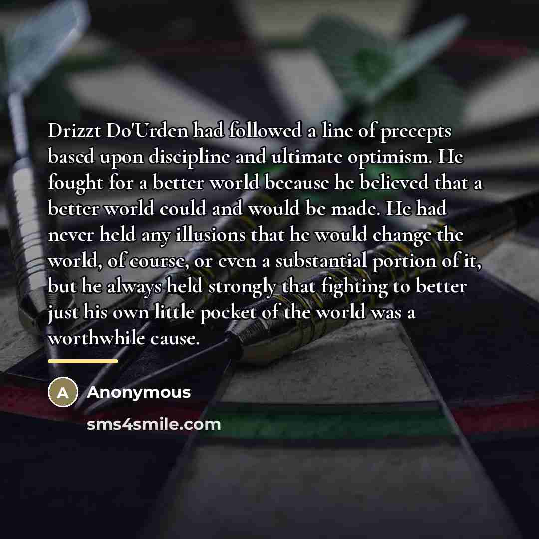 “Drizzt Do'Urden had followed a line of precepts based upon…” quote by Anonymous
