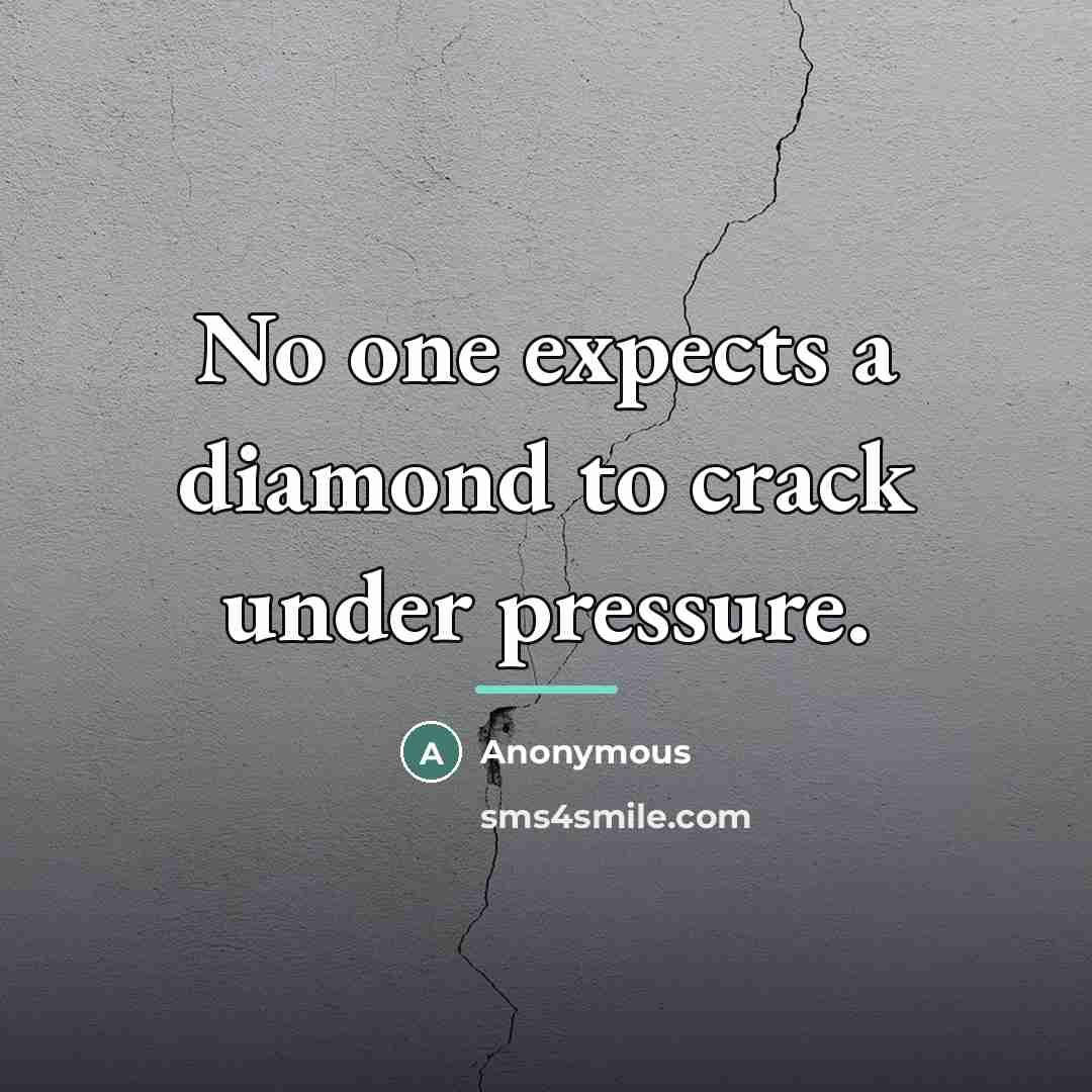 “No one expects a diamond to crack under pressure.…” quote by Anonymous
