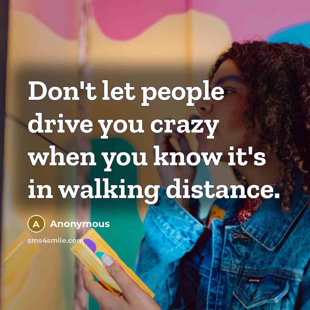 “Don't let people drive you crazy when you know it's…” quote by Anonymous